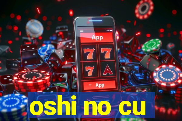 oshi no cu